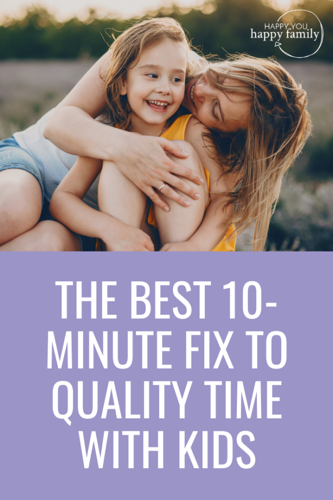 The Best 10-Minute Fix to Spending Quality Time With Kids